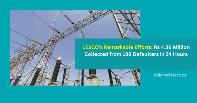 LESCO’s Remarkable Recovery Efforts: Rs 4.36 Million Collected from 189 Defaulters in 24 Hours